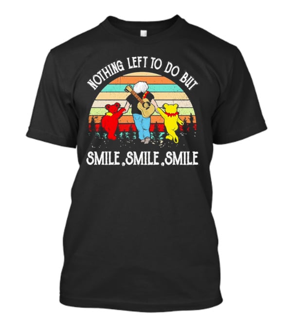 Nothing Left To Do But Smile Smile Smile Vintage Grateful Dead Bears Retro T-Shirt