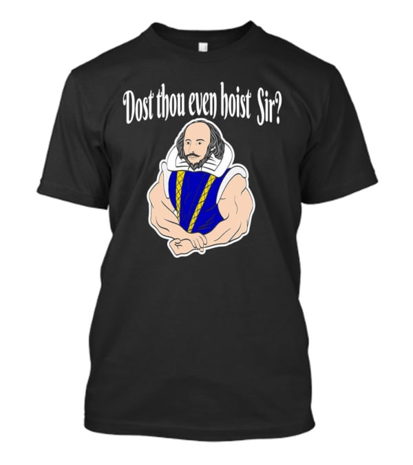 Dost Thou Even Hoist Sir William Shakespeare Muscular Humor T-Shirt