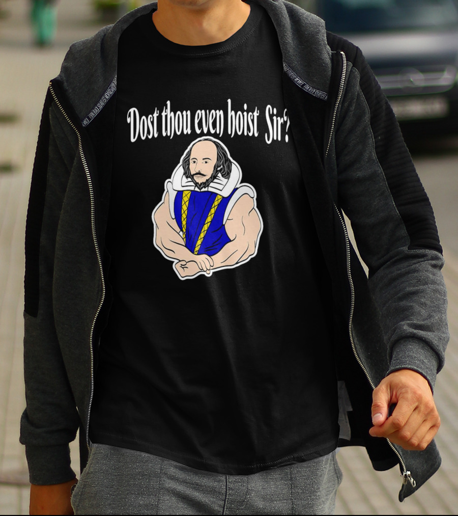 Dost Thou Even Hoist Sir William Shakespeare Muscular Humor T-Shirt
