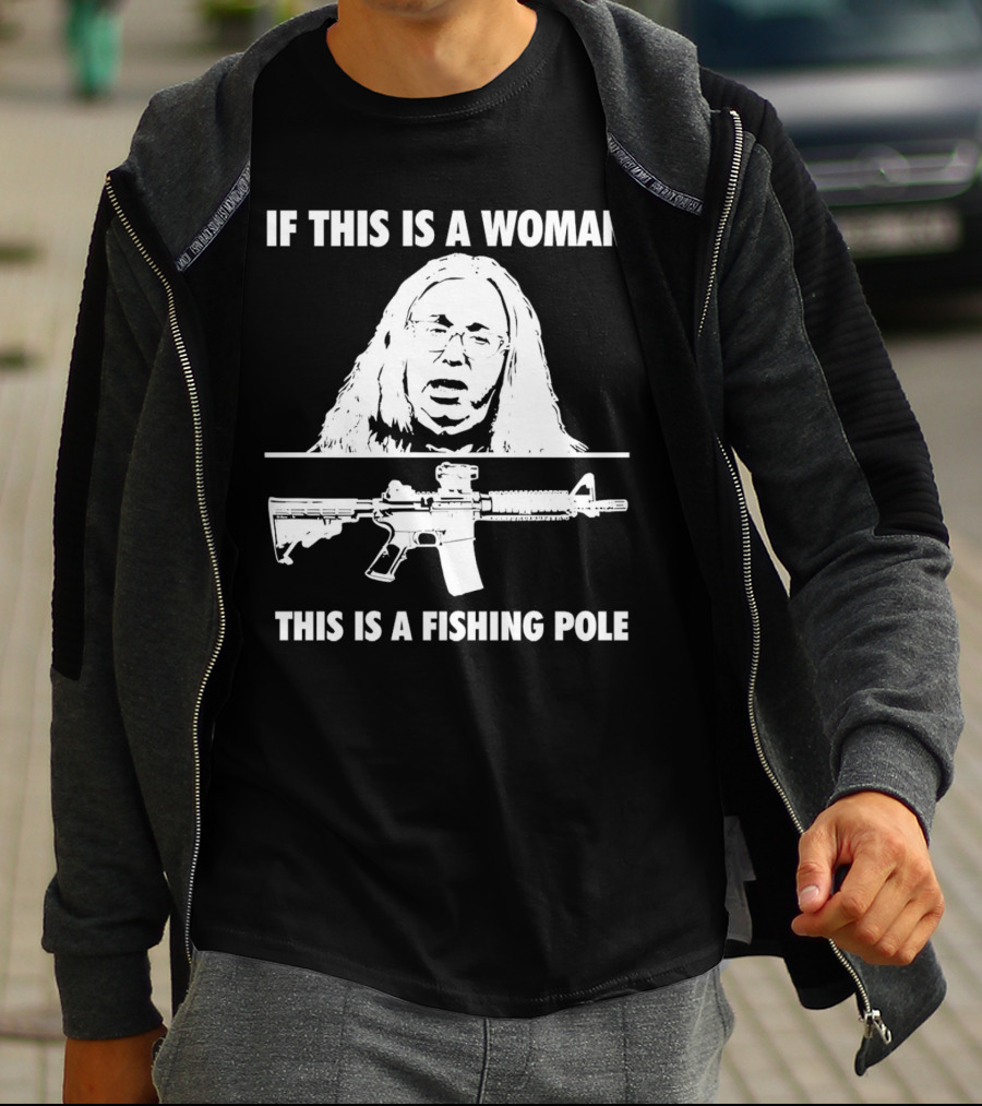 If This Is A Woman This Is A Fishing Pole Gun T-Shirt