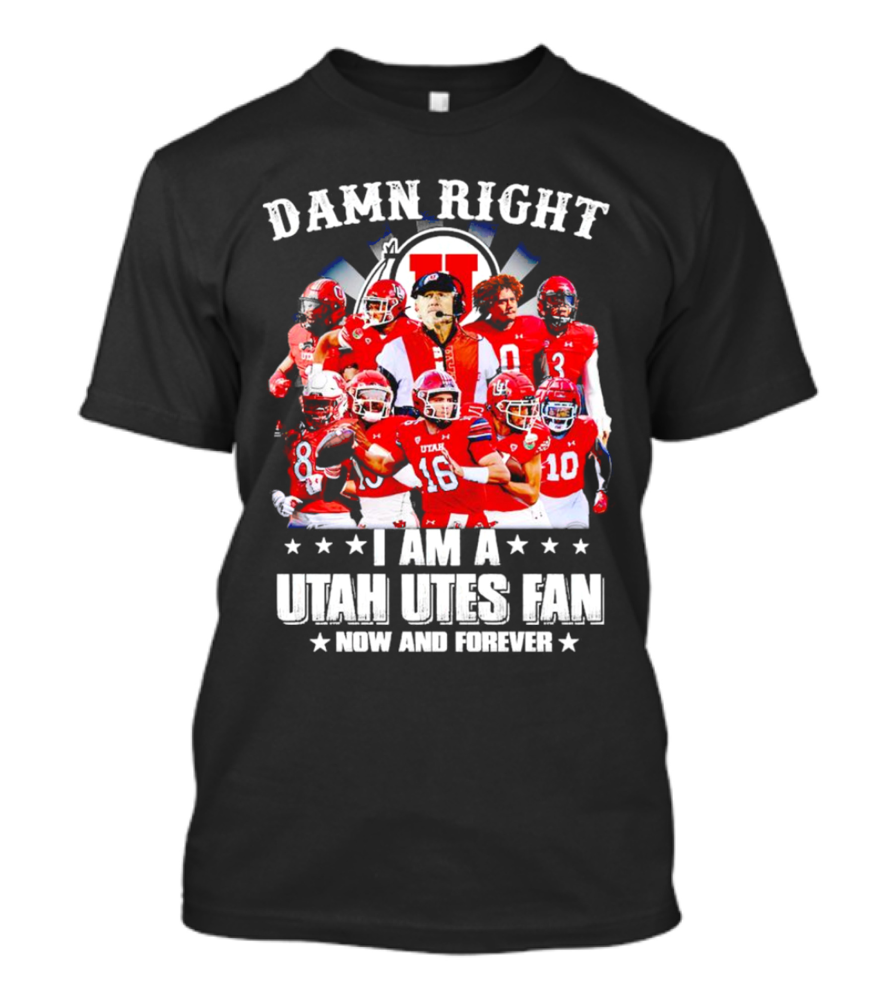Damn Right I Am A Utah Utes Fan Now And Forever T-Shirt