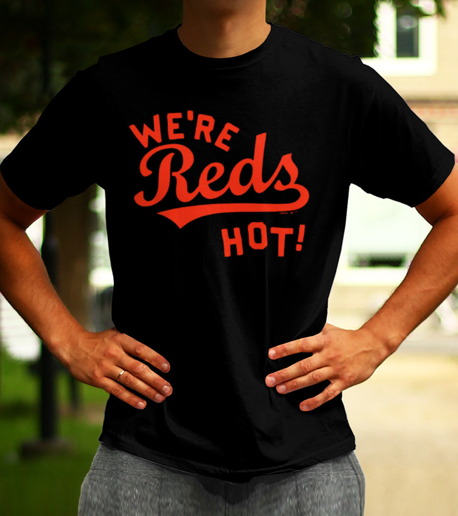 Cincinnati Reds We're Reds Hot T-Shirt