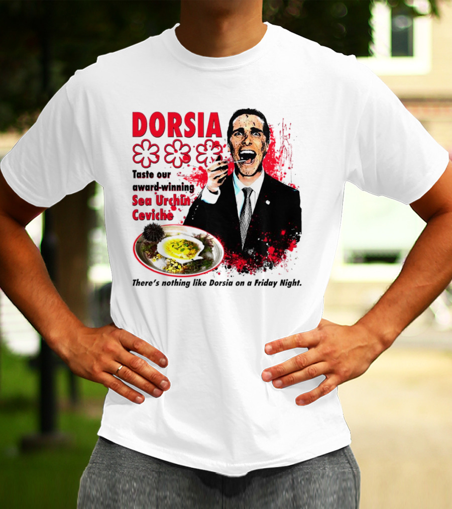 DORSIA Taste Our Award-Winning Sea Urchin Ceviche There's Nothing Like Dorsia On A Friday Night T-Shirt
