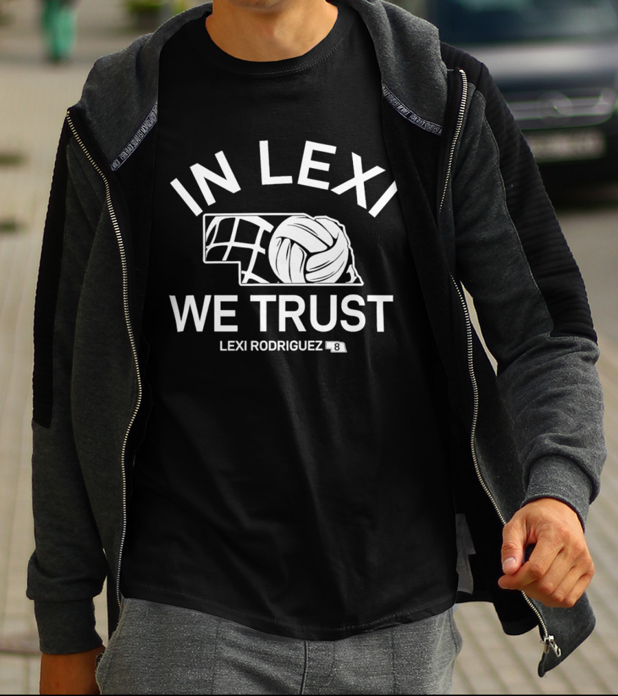 In Lexi We Trust Lexi Rodriguez Nebraska Volleyball #8 T-Shirt