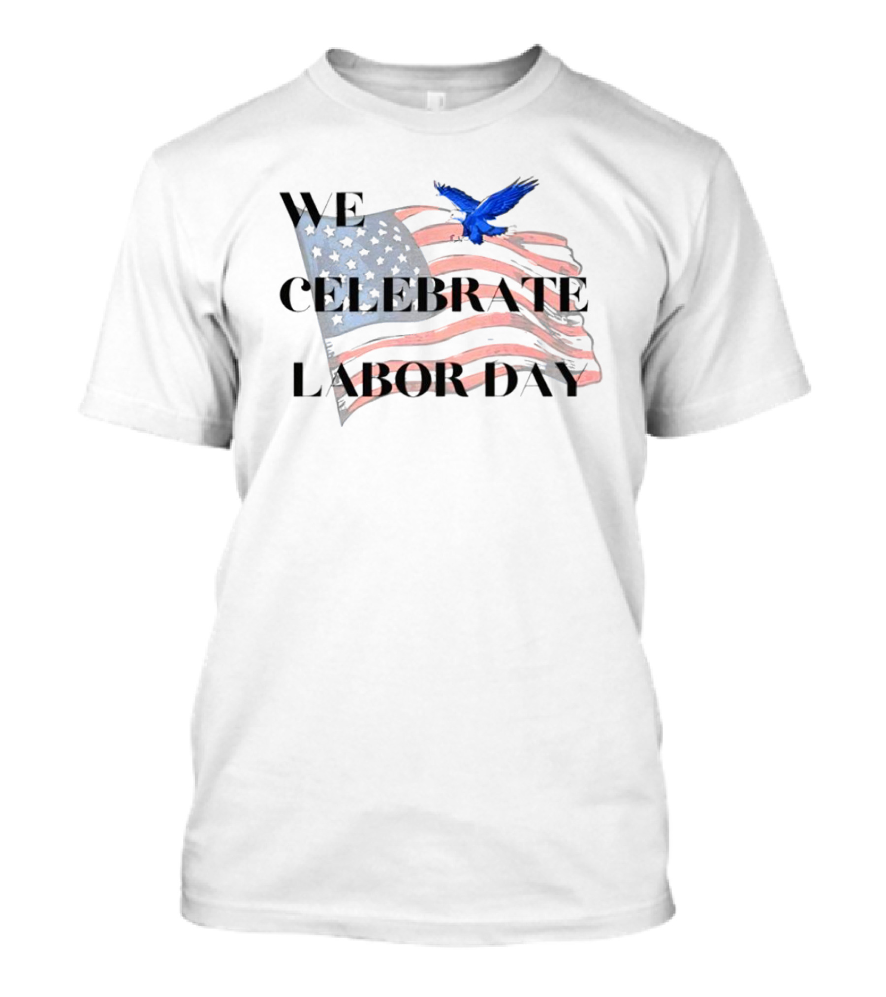 We Celebrate Labor Day American Flag With Blue Eagle T-Shirt