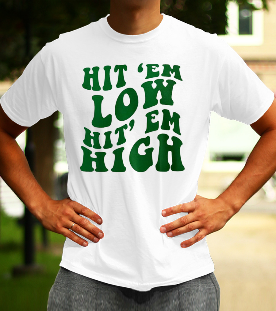 Hit 'Em Low Hit 'Em High T-Shirt