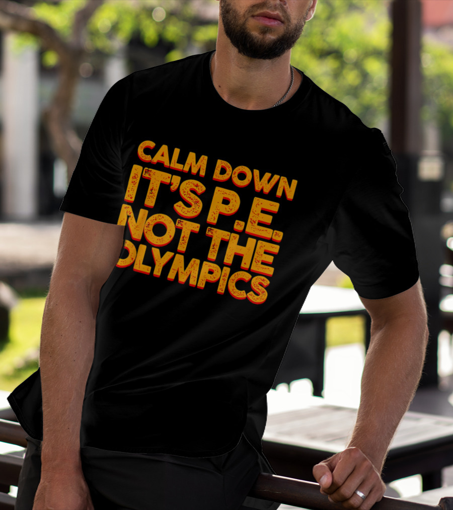 Calm Down It's P.E. Not The Olympics Text With Bold Distressed Font T-Shirt