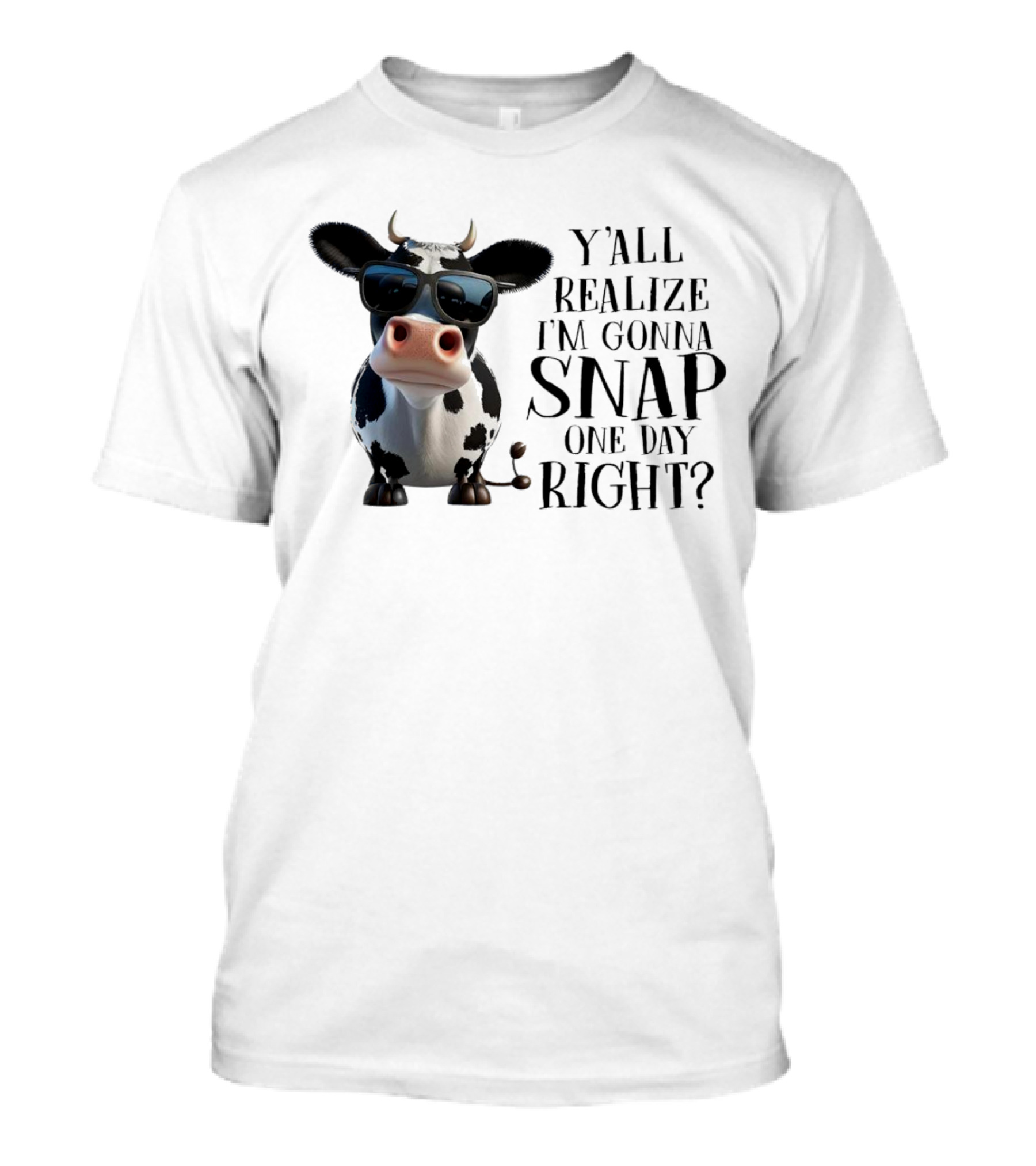 Cow With Sunglasses Y'all Realize I'm Gonna Snap One Day Right T-Shirt