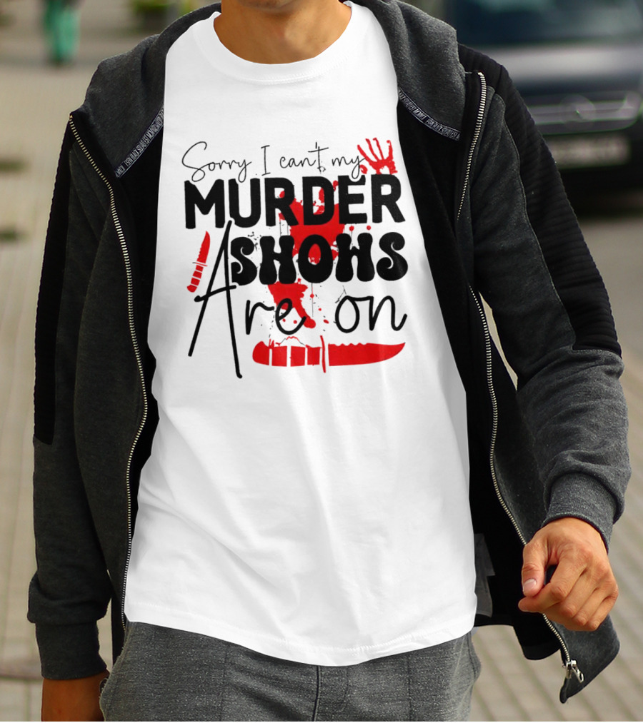 Sorry I Can’t My Murder Shows Are On Blood Knife Handprint T-Shirt