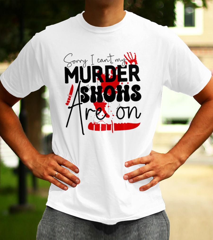 Sorry I Can’t My Murder Shows Are On Blood Knife Handprint T-Shirt