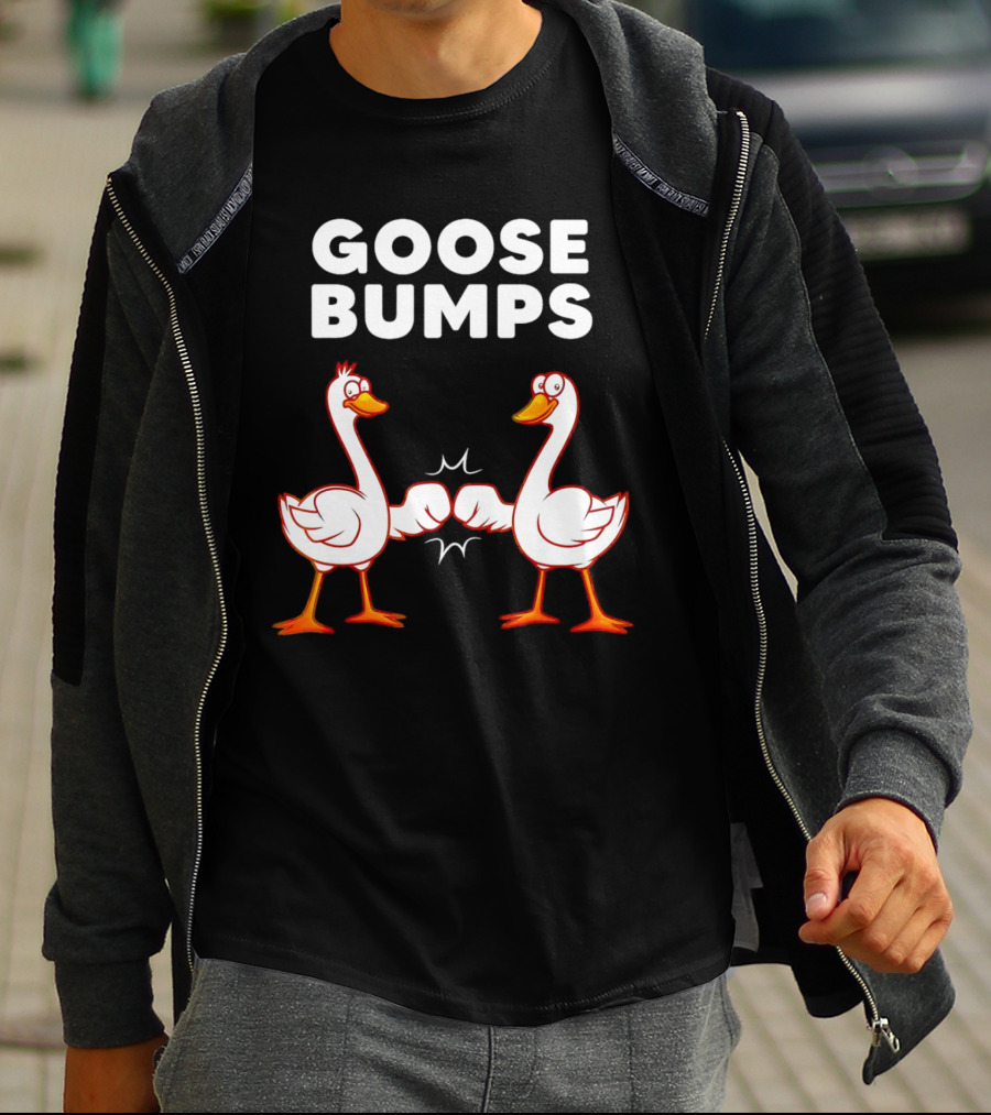 GOOSE BUMPS Waterfowl Animal Pun Fist Bump Humor T-Shirt