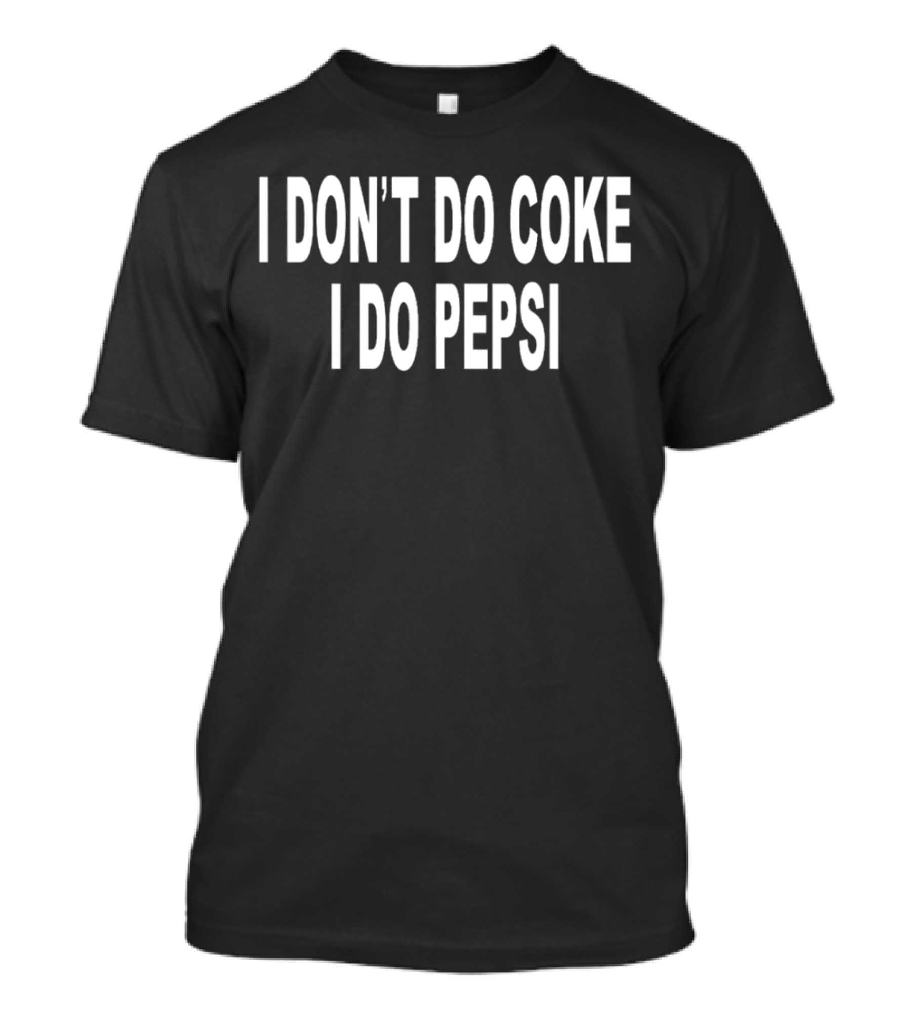 I Don't Do Coke I Do Pepsi T-Shirt