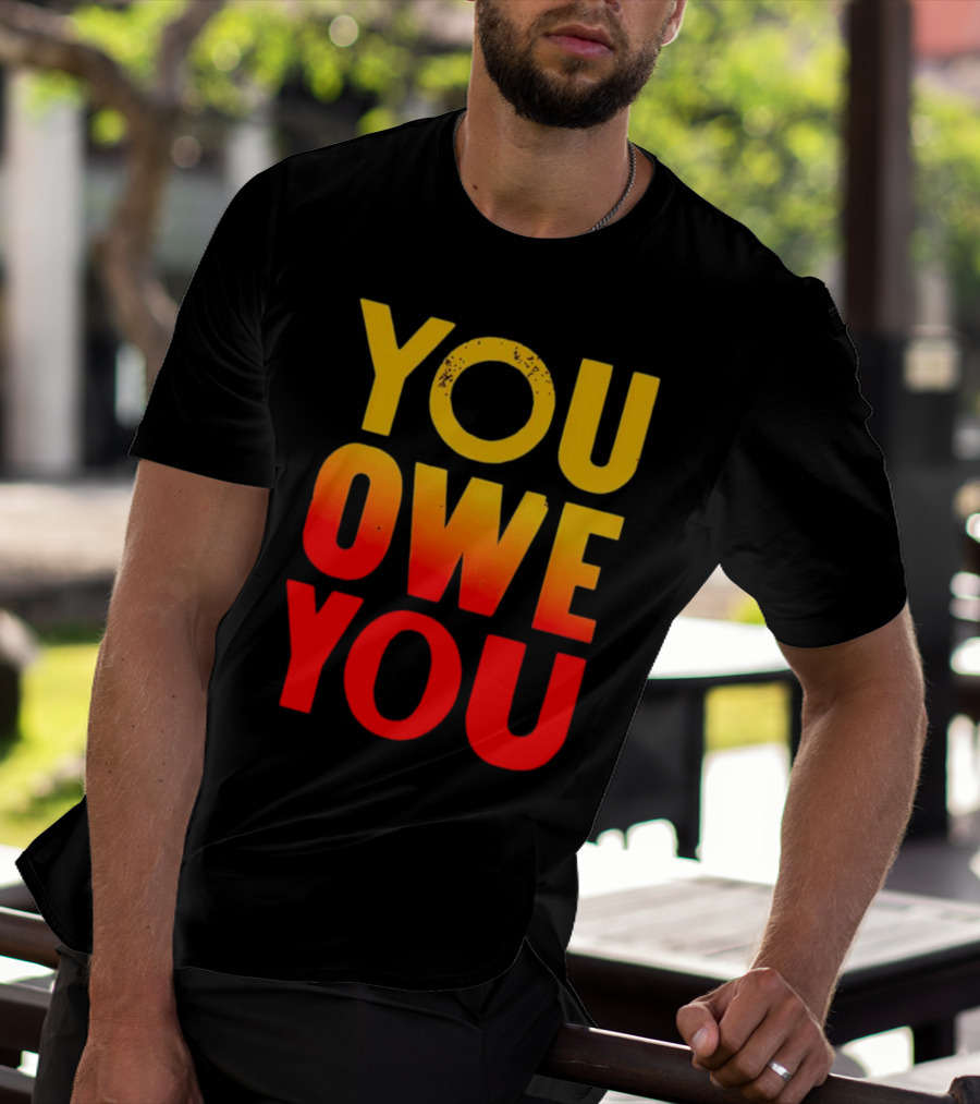 YOU OWE YOU Bold Motivational Gradient Text T-Shirt