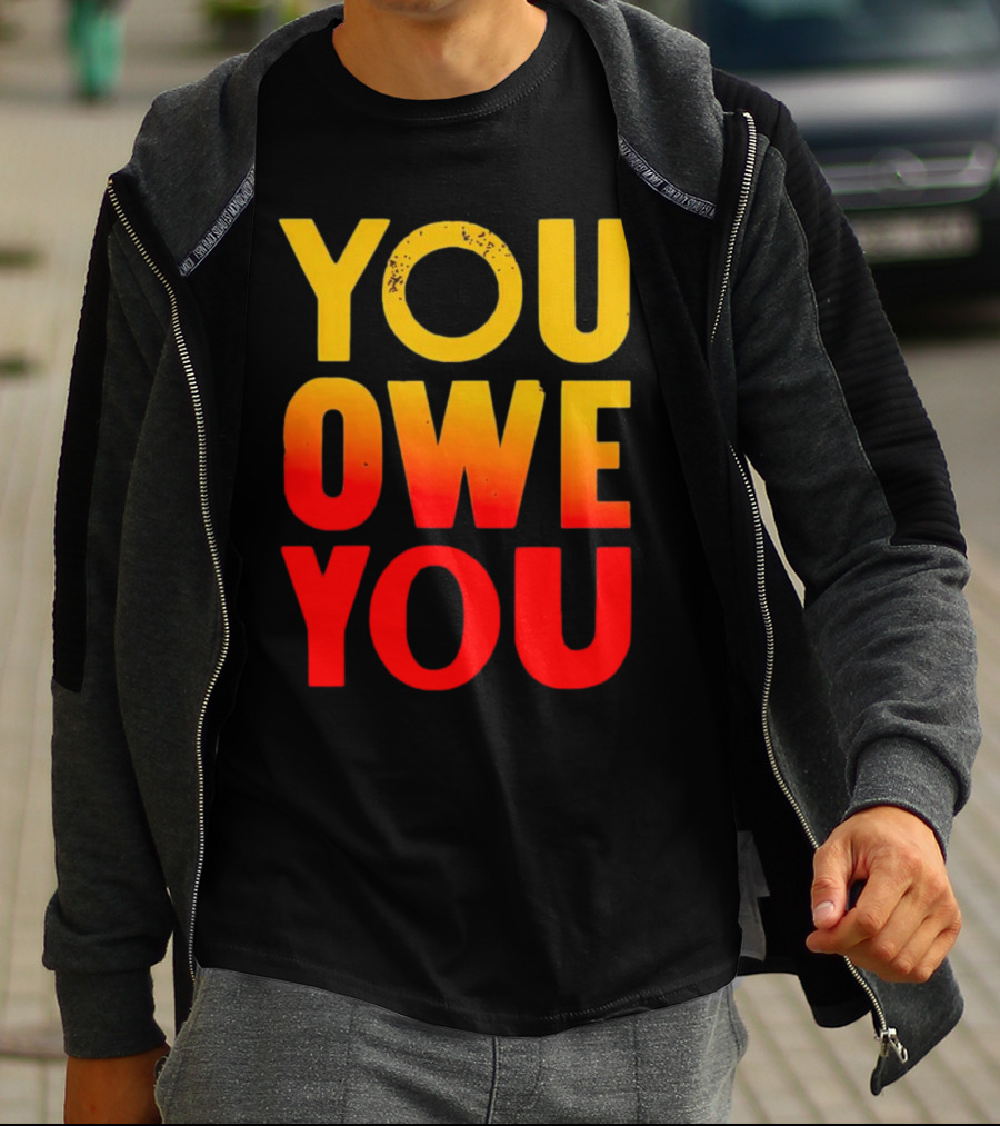 YOU OWE YOU Bold Motivational Gradient Text T-Shirt
