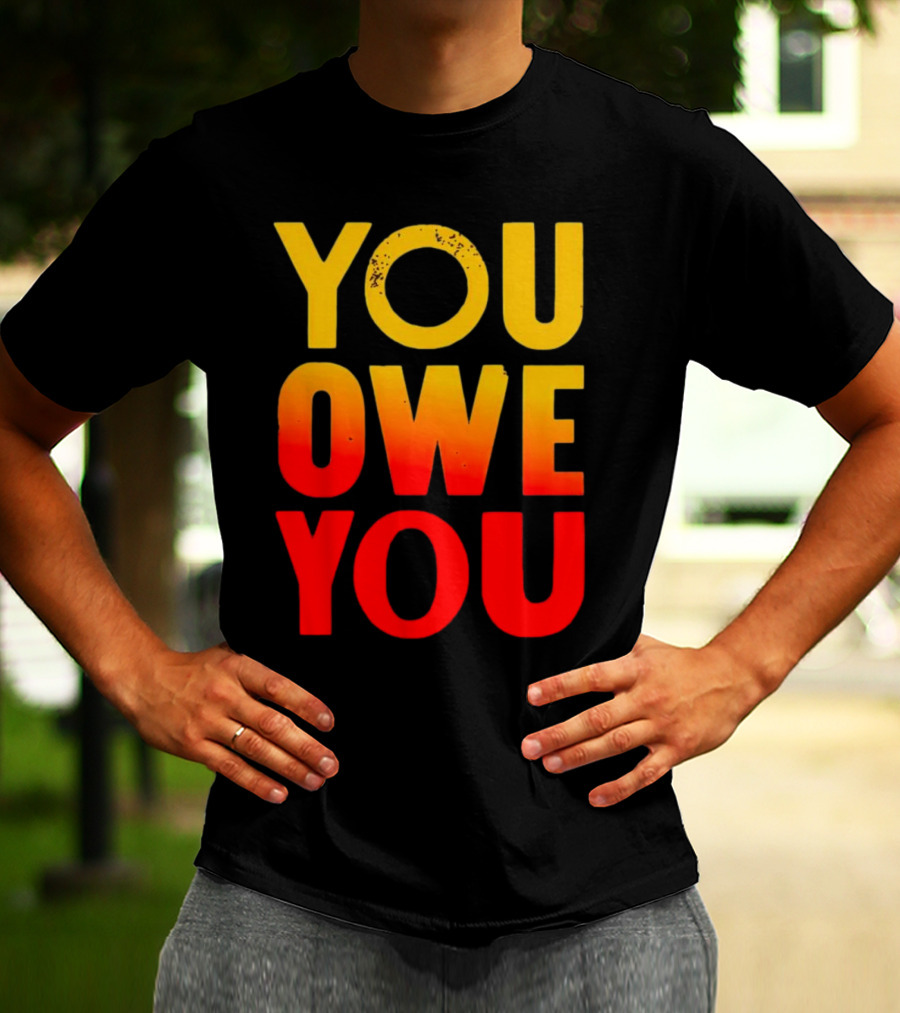 YOU OWE YOU Bold Motivational Gradient Text T-Shirt