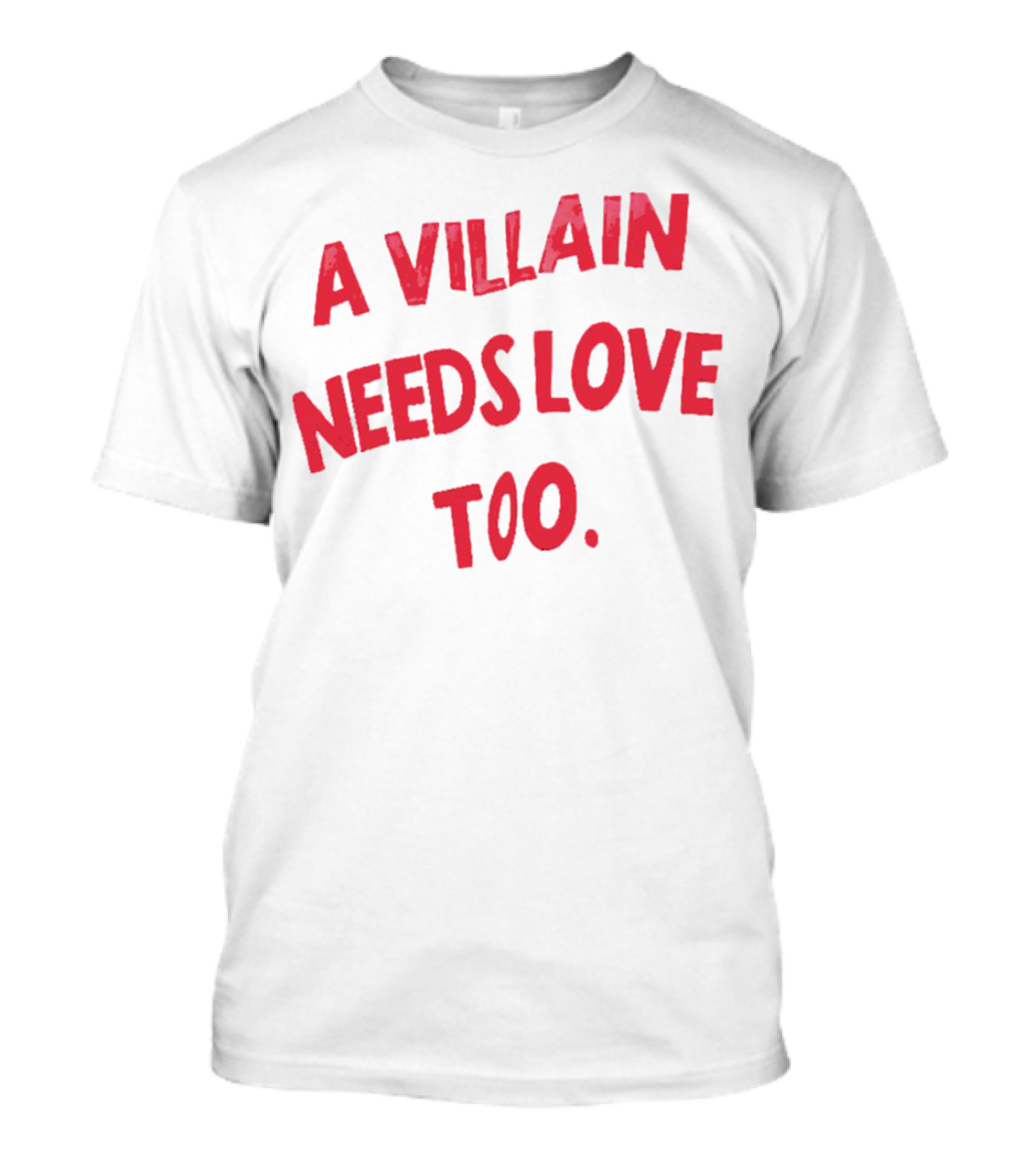 A Villain Needs Love Too T-Shirt