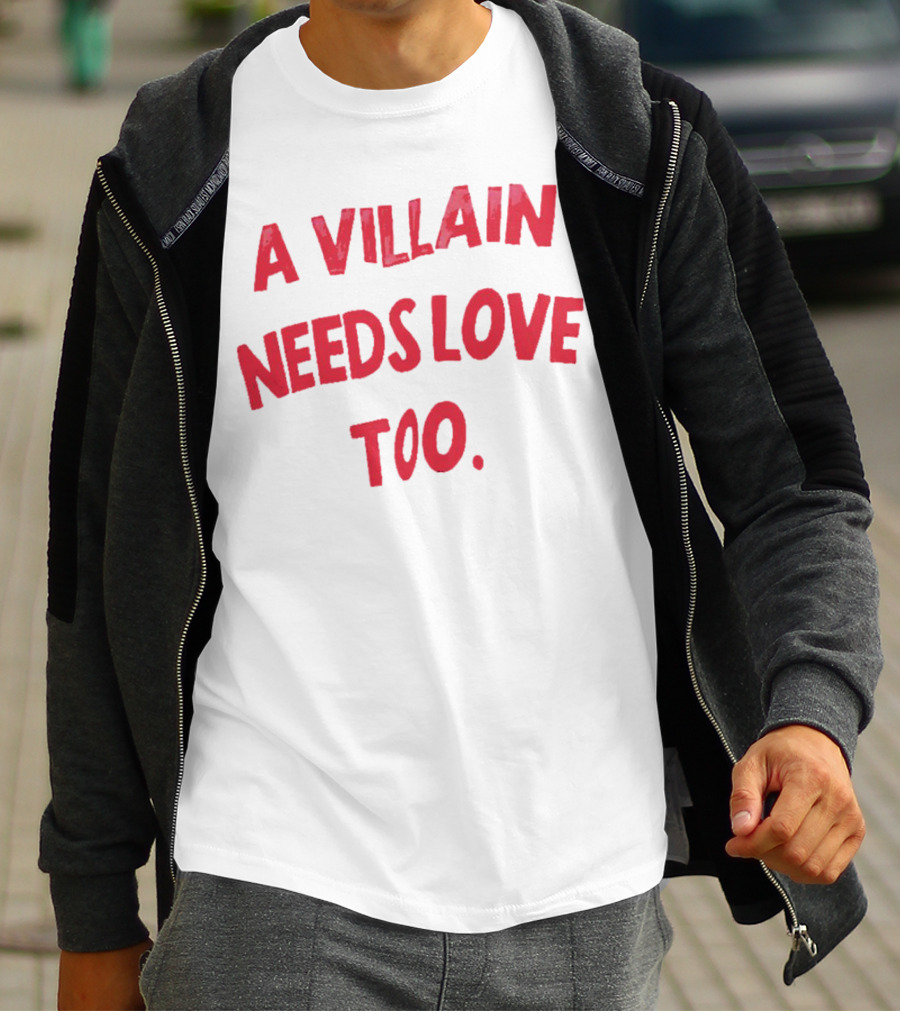 A Villain Needs Love Too T-Shirt