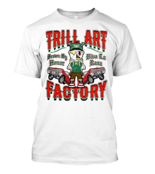 TRILL ART FACTORY TAF Viva La Raza Brown By Honor Lowrider T-Shirt
