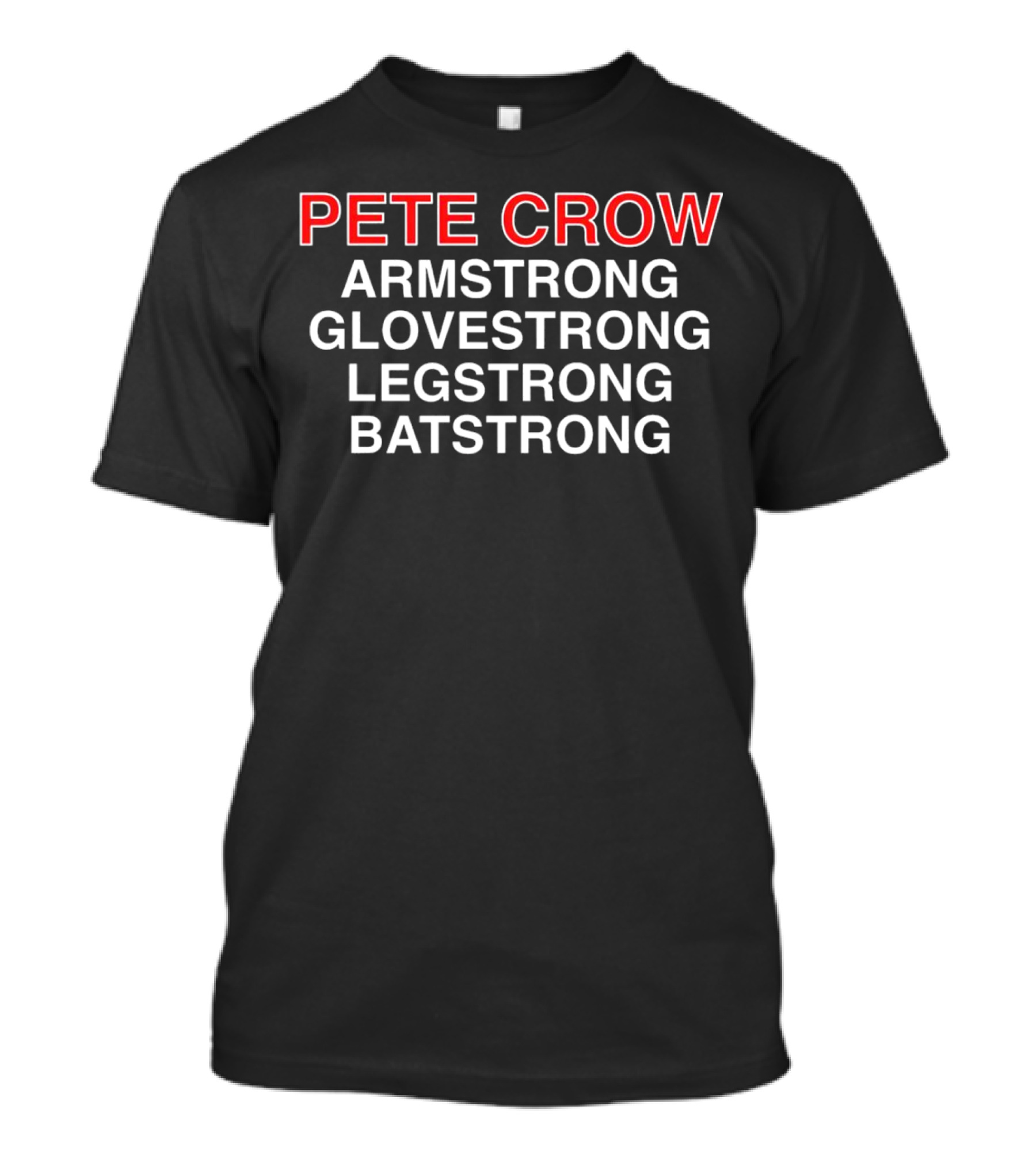 PEET CROW ARMSTRONG GLOVESTRONG LEGSTRONG BATSTRONG T-Shirt