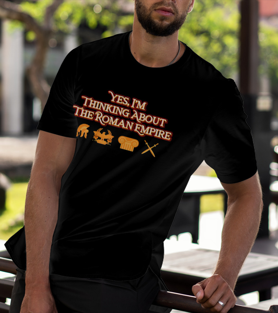 Yes I’m Thinking About The Roman Empire Helmet Chariot Column Crossed Swords T-Shirt