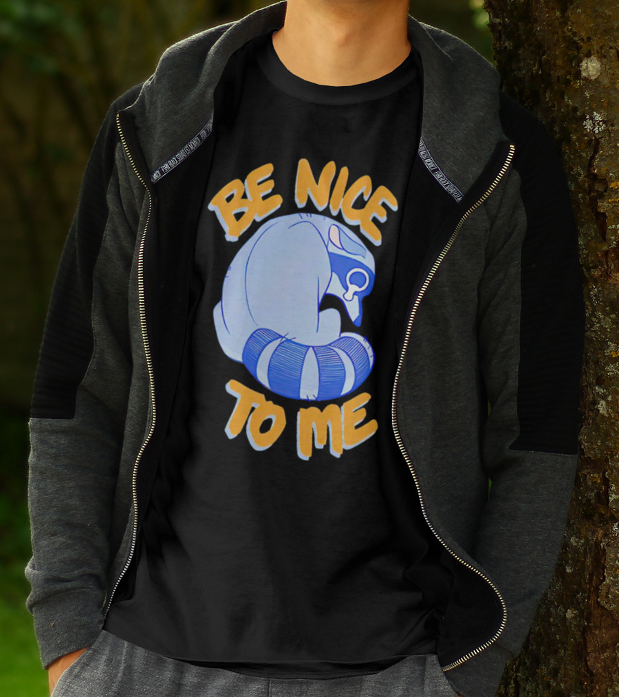 Be Nice To Me Crying Raccoon T-Shirt