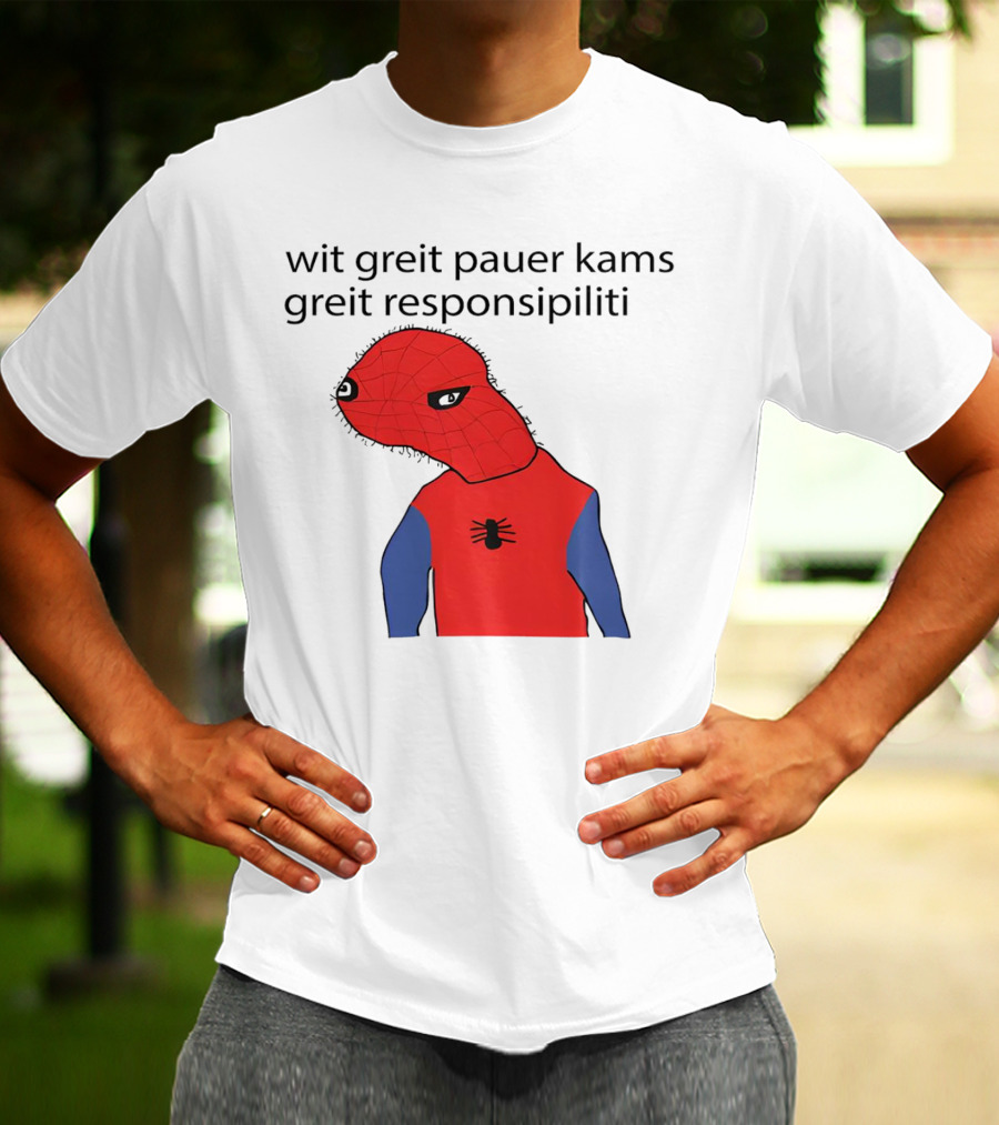 Wit Greit Pauer Kams Greit Responsipiliti Spooderman T-Shirt