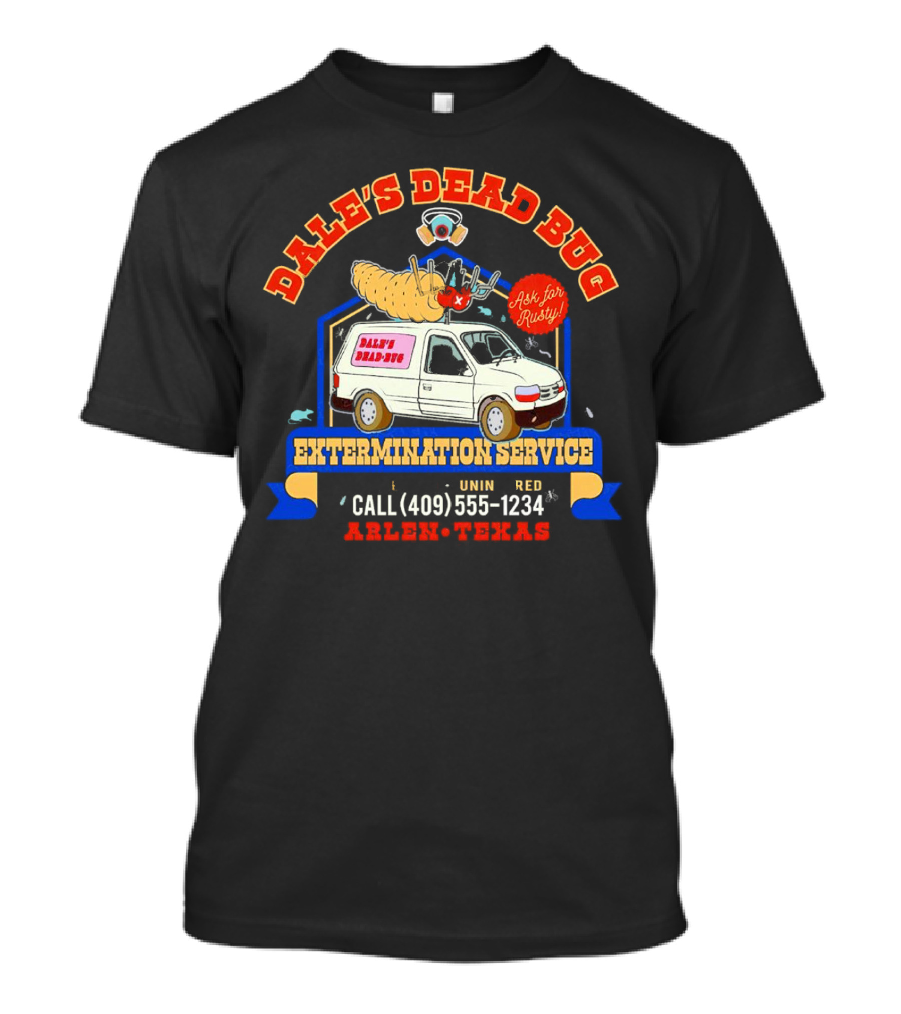 Dale's Dead Bug Extermination Service Ask For Rusty Call 409-555-1234 Arlen Texas T-Shirt