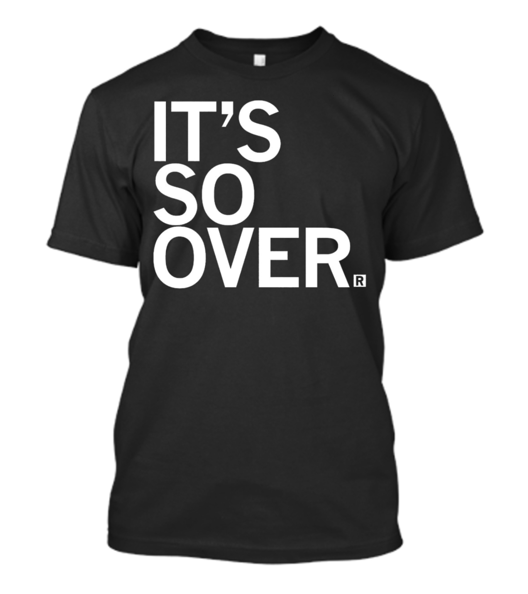 IT'S SO OVER R T-Shirt