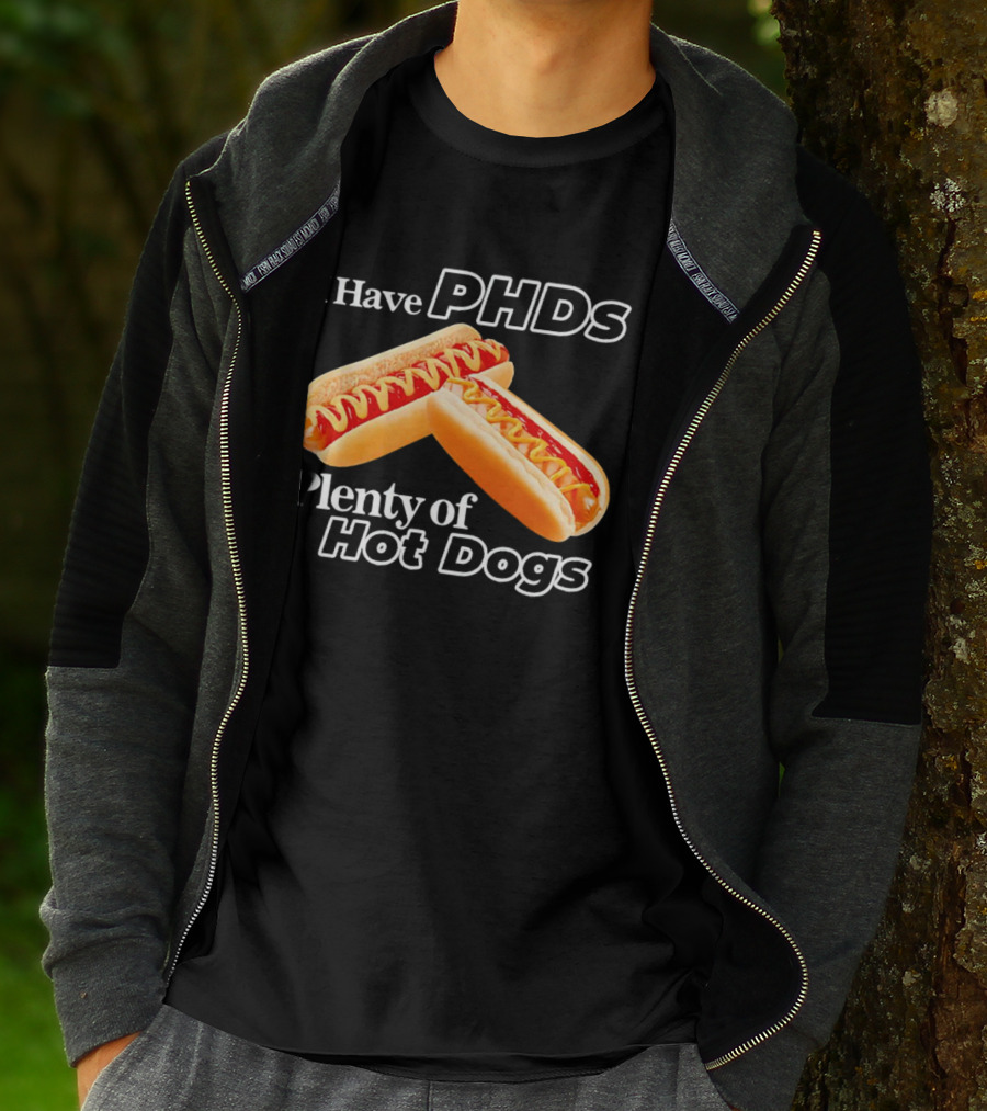 I Have PHDS Plenty Of Hot Dogs T-Shirt