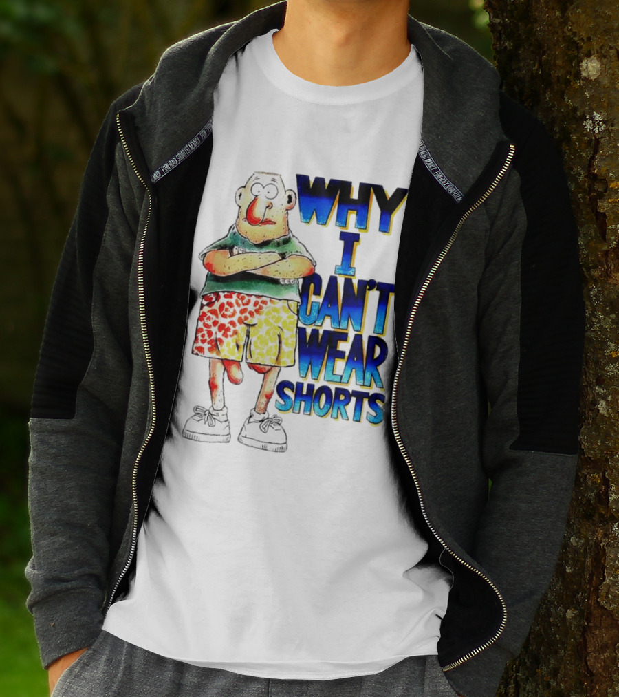 Why I Can't Wear Shorts Cartoon Character With Funny Expression And Colorful Shorts T-Shirt