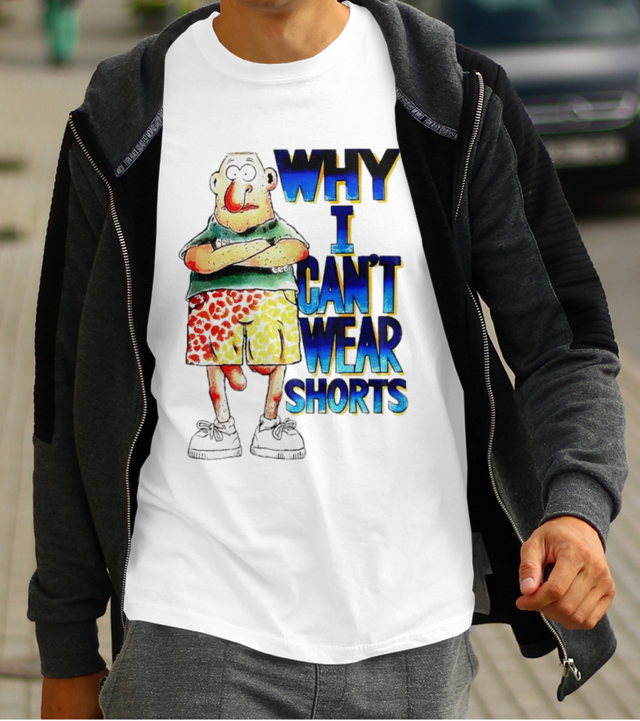 Why I Can't Wear Shorts Cartoon Character With Funny Expression And Colorful Shorts T-Shirt