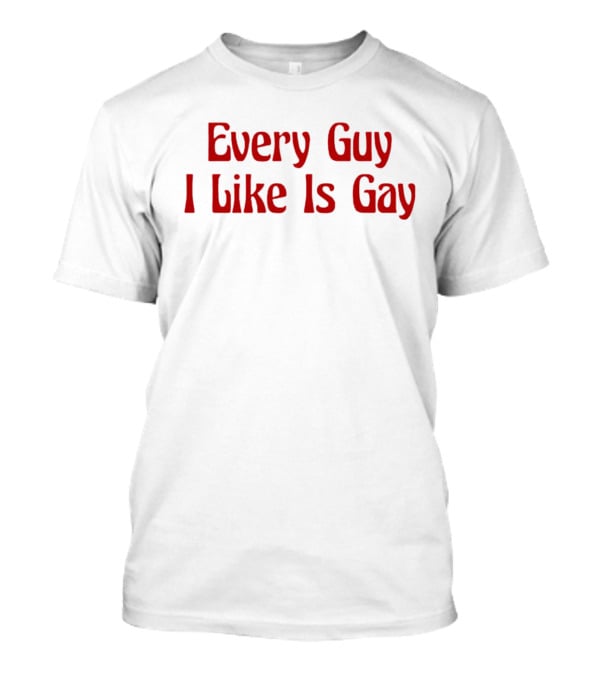 Every Guy I Like Is Gay Retro T-Shirt