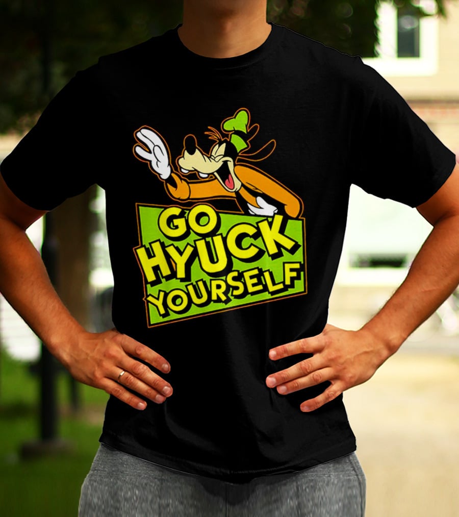 Go Hyuck Yourself Goofy Disney Character Humor T-Shirt