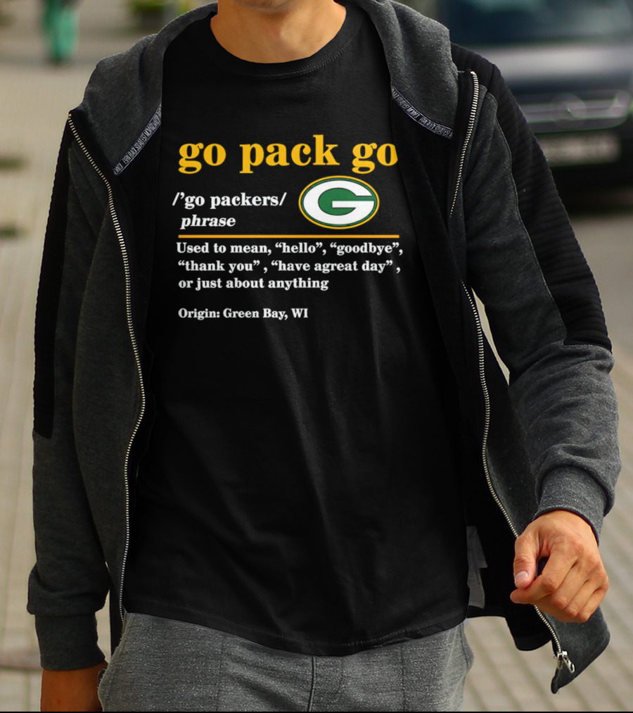 Go Pack Go Green Bay Packers Hello Goodbye Thank You Have A Great Day T-Shirt