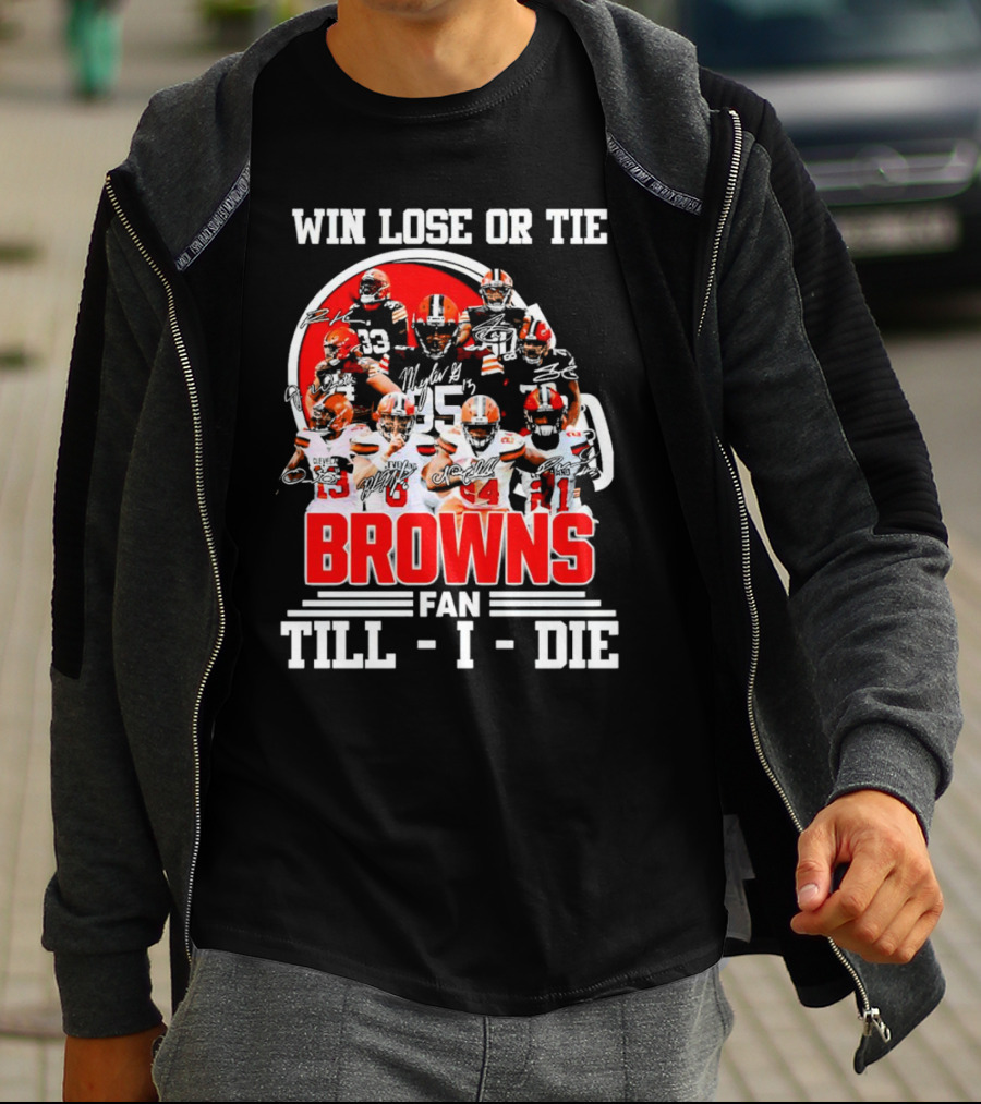 Win Lose Or Tie Cleveland Browns Fan Till I Die Browns Signatures T-Shirt