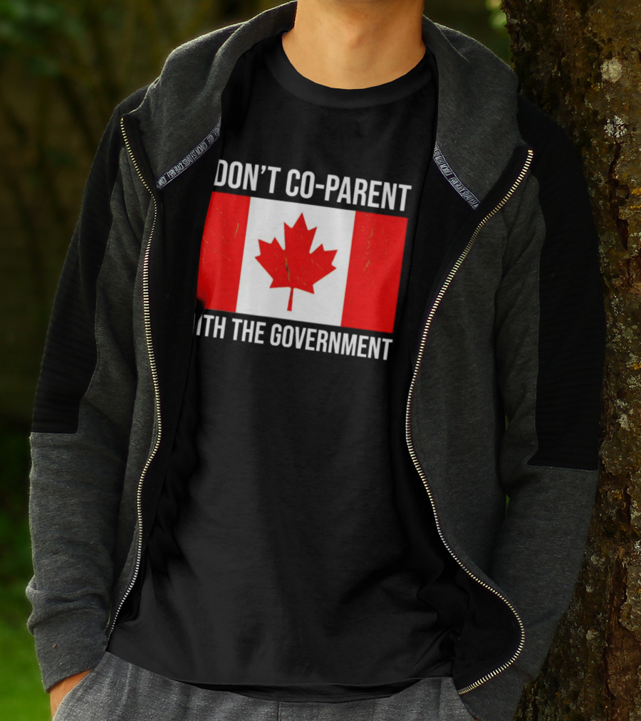 I Don’t Co-Parent With The Government Canada Flag T-Shirt