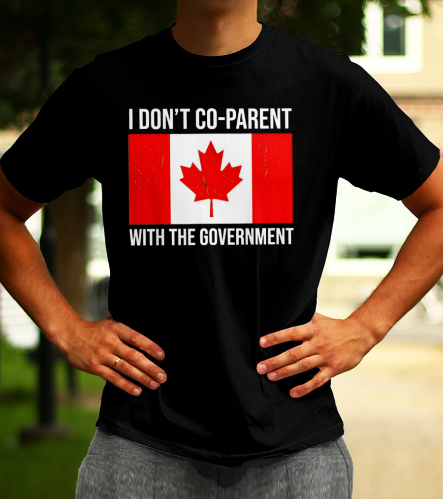 I Don’t Co-Parent With The Government Canada Flag T-Shirt