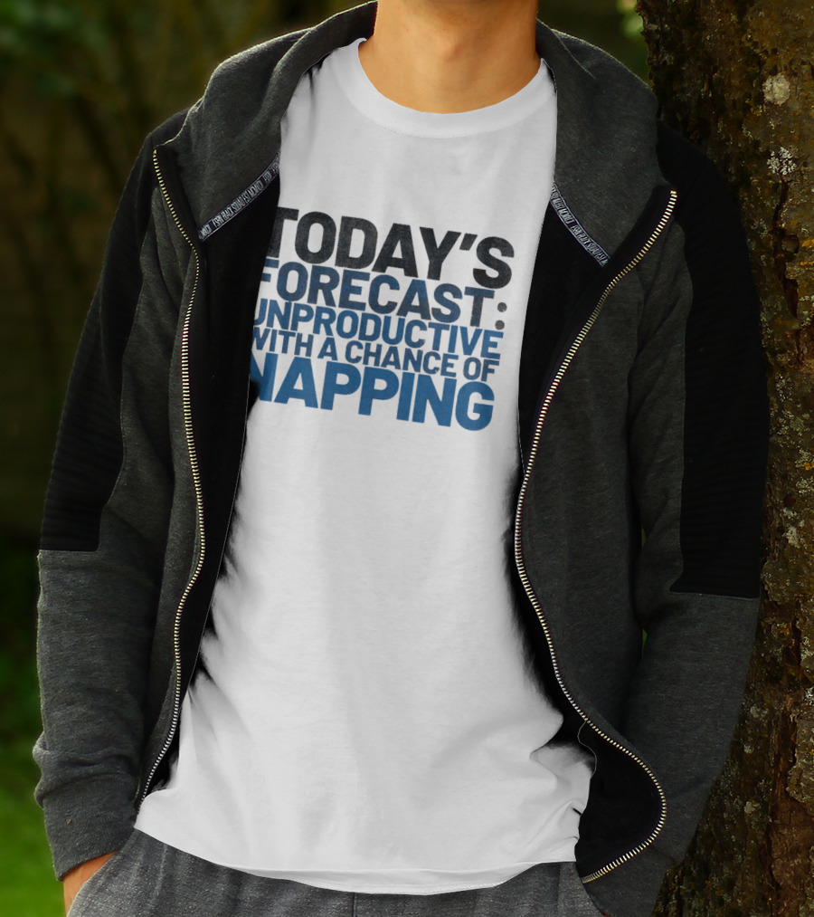 Today’s Forecast Unproductive With A Chance Of Napping T-Shirt