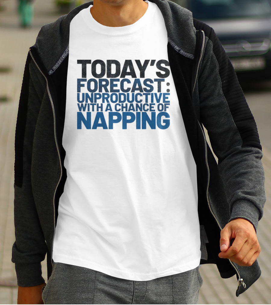 Today’s Forecast Unproductive With A Chance Of Napping T-Shirt