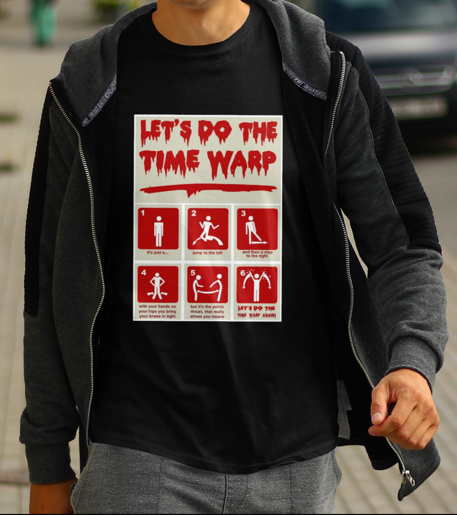 LET'S DO THE TIME WARP STEP BY STEP WITH JUMP TO THE LEFT AND STEP TO THE RIGHT AGAIN T-Shirt