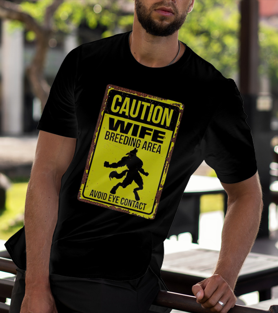 Caution Wife Breeding Area Avoid Eye Contact Warning Sign T-Shirt