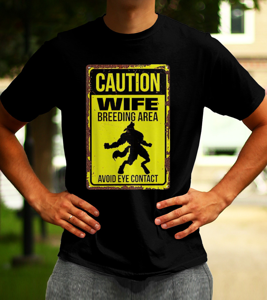 Caution Wife Breeding Area Avoid Eye Contact Warning Sign T-Shirt