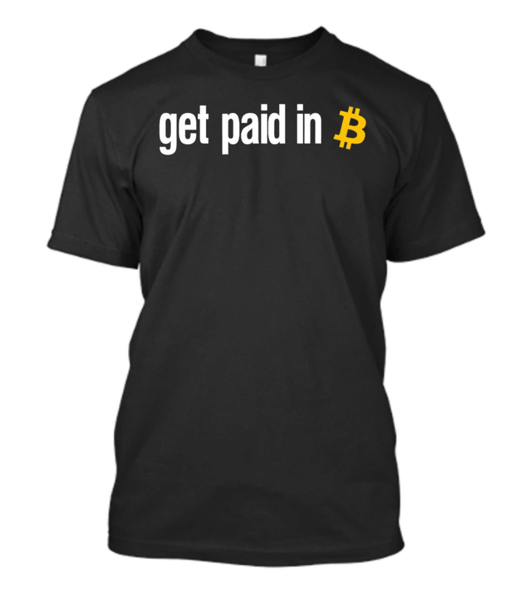 Get Paid In Bitcoin Crypto Symbol Payment Message T-Shirt