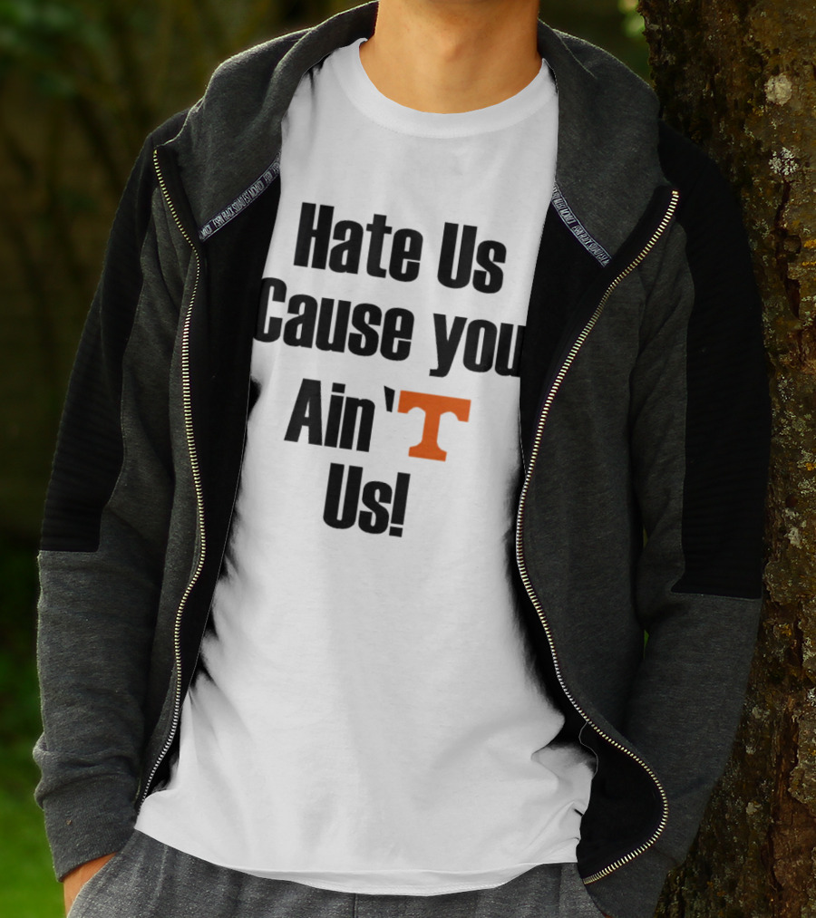 Hate Us Cause You Ain’t Us Tennessee Volunteers T-Shirt Orange T-Shirt