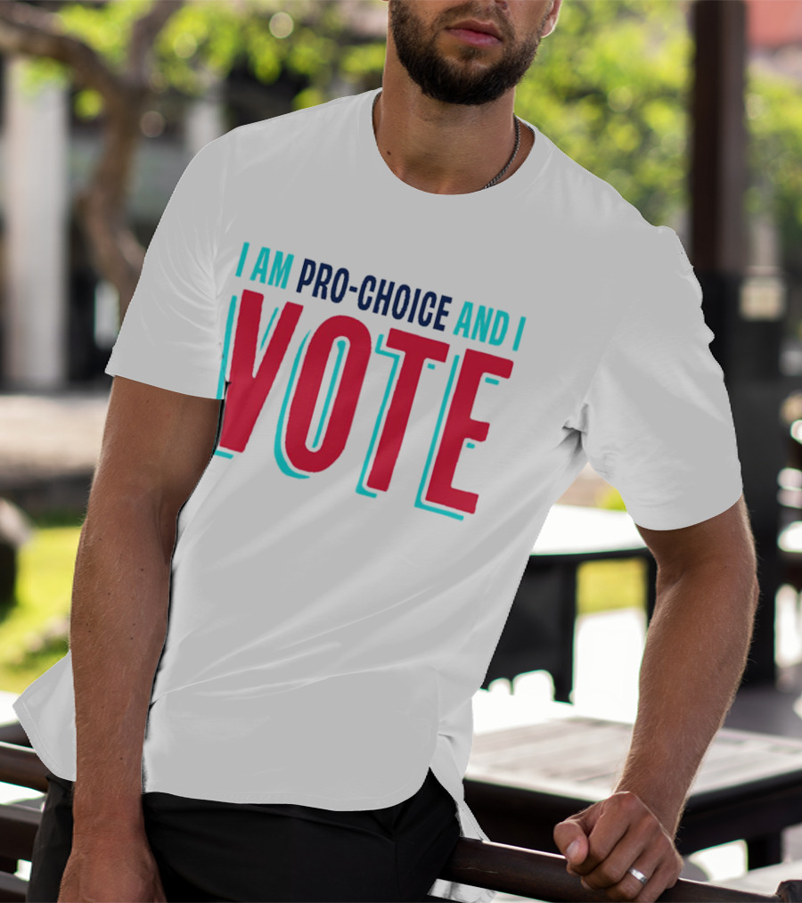 I Am Pro-Choice And I Vote T-Shirt