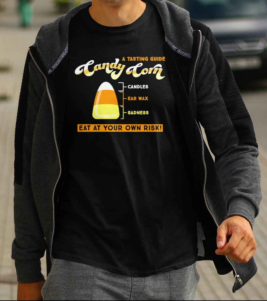 A Tasting Guide Candy Corn Candles Ear Wax Sadness Eat At Your Own Risk T-Shirt