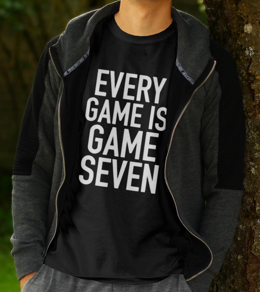 Every Game Is Game Seven Mindset For Competitive Edge In Sports T-Shirt