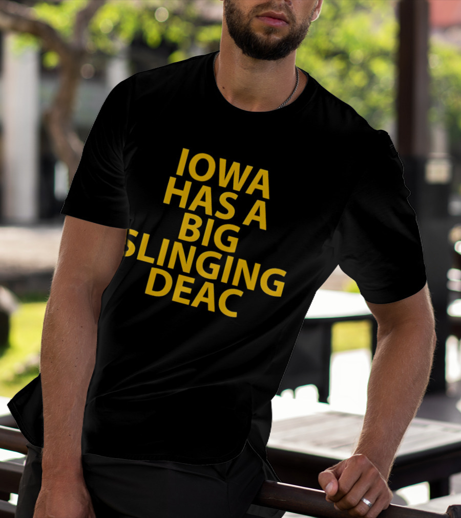 Iowa Has A Big Slinging Deac T-Shirt