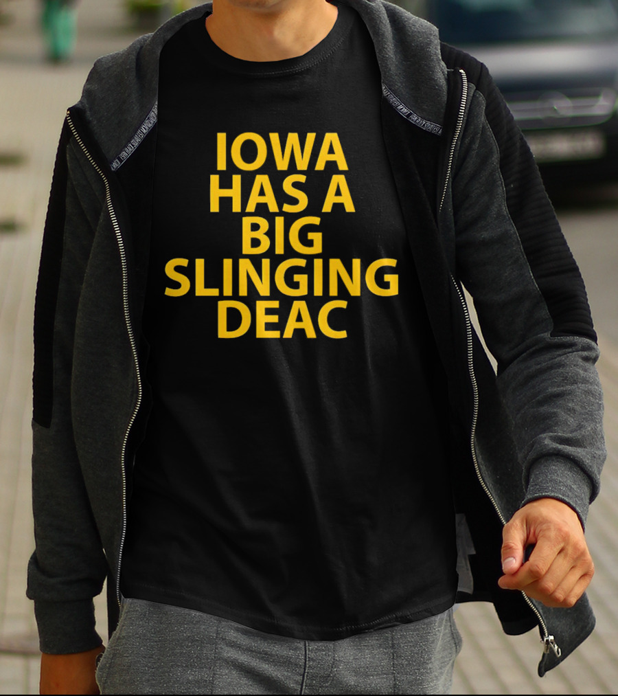Iowa Has A Big Slinging Deac T-Shirt