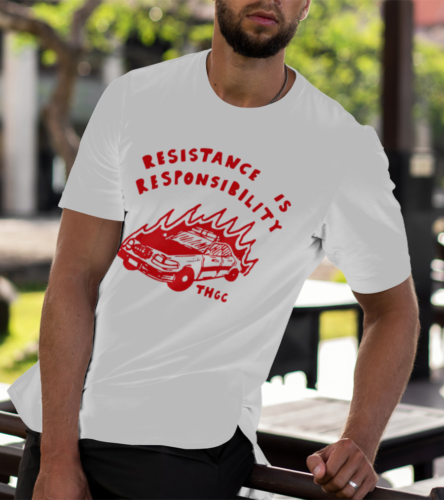 Resistance Is Responsibility THGC Burning Police Car T-Shirt